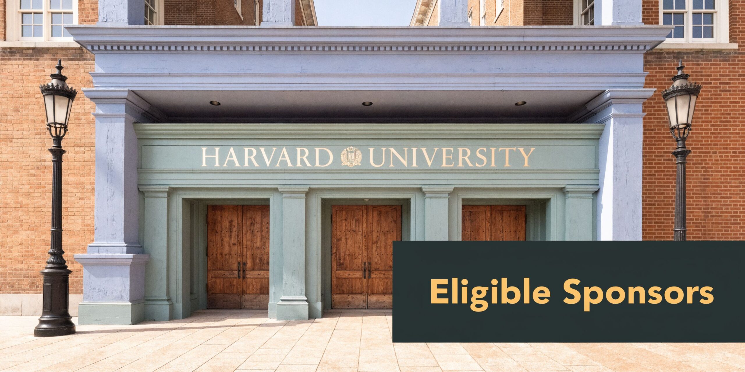 An elegant entrance to Harvard University featuring wooden doors, pillars, and a sign reading Eligible Sponsors.