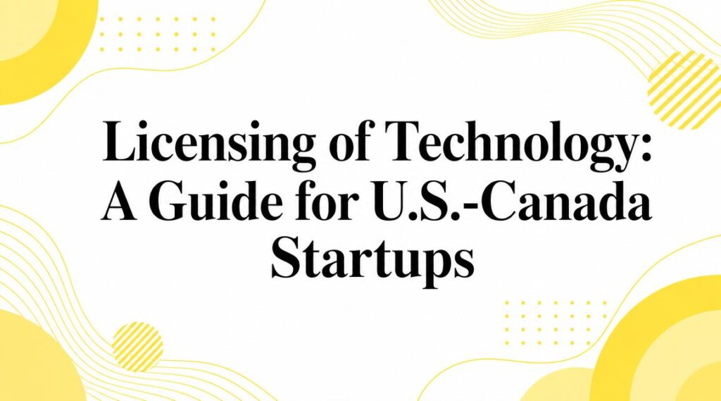 licensing-of-technology-startups-guide - Mayo Law - Mayo Law Banner showing title 'Licensing of Technology: A Guide for U.S.-Canada Startups' with yellow decorative shapes around the edges.