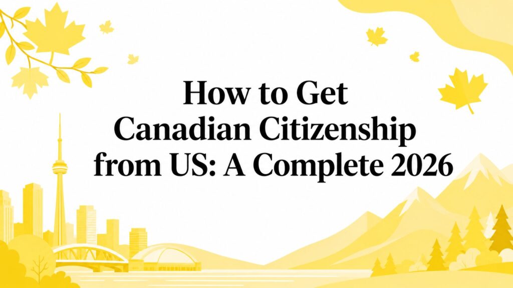 Yellow autumn-themed banner with leaves, city skyline and mountains; title reads: 'How to Get Canadian Citizenship from US: A Complete 2026'