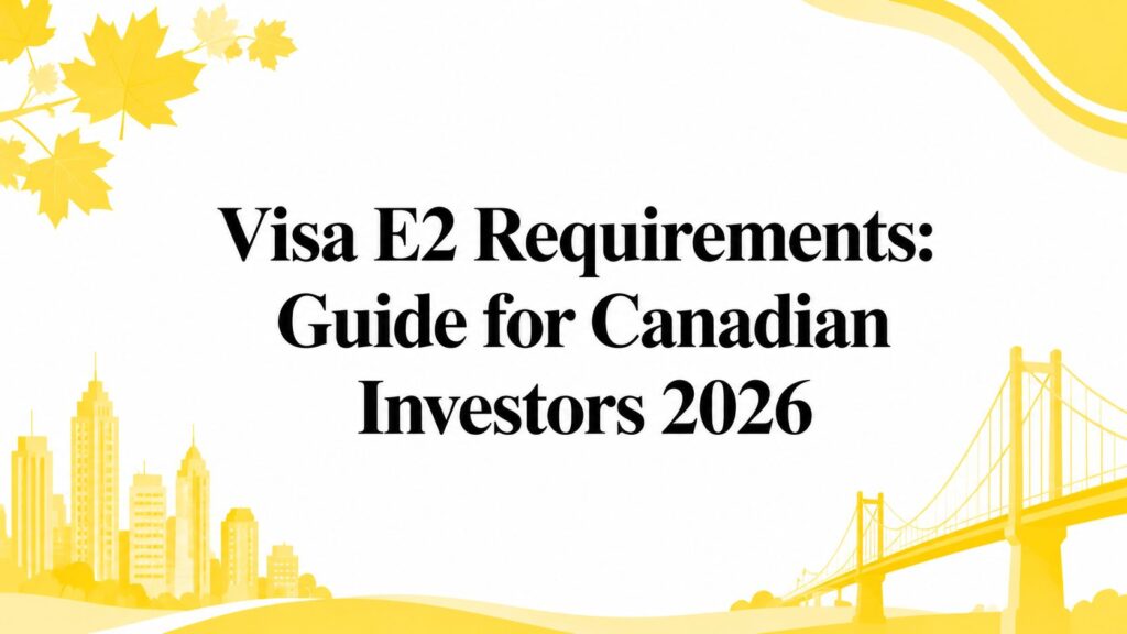 Title banner: 'Visa E2 Requirements: Guide for Canadian Investors 2026' with yellow leaves, city skyline and bridge.