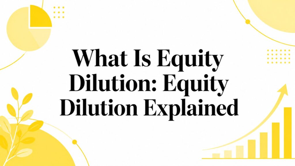 what-is-equity-dilution-financial-graphic - Mayo Law - Mayo Law Bold black title: 'What Is Equity Dilution: Equity Dilution Explained' on a white background, surrounded by yellow abstract shapes and lines for a decorative hero image.